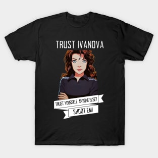 Trust Ivanova. Trust Yourself. Anyone else? Shoot'em! - B5 Sci-Fi T-Shirt